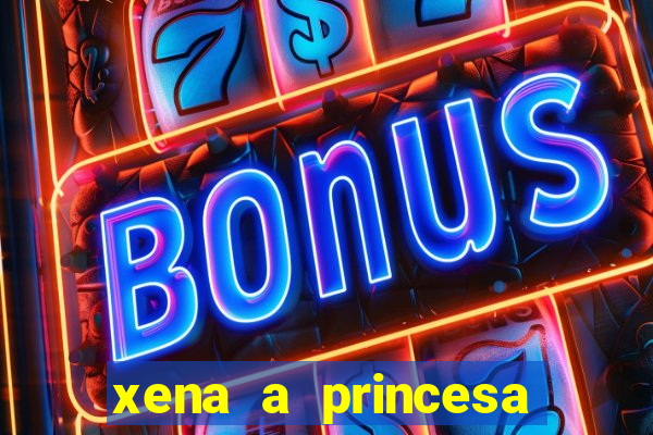 xena a princesa guerreira online